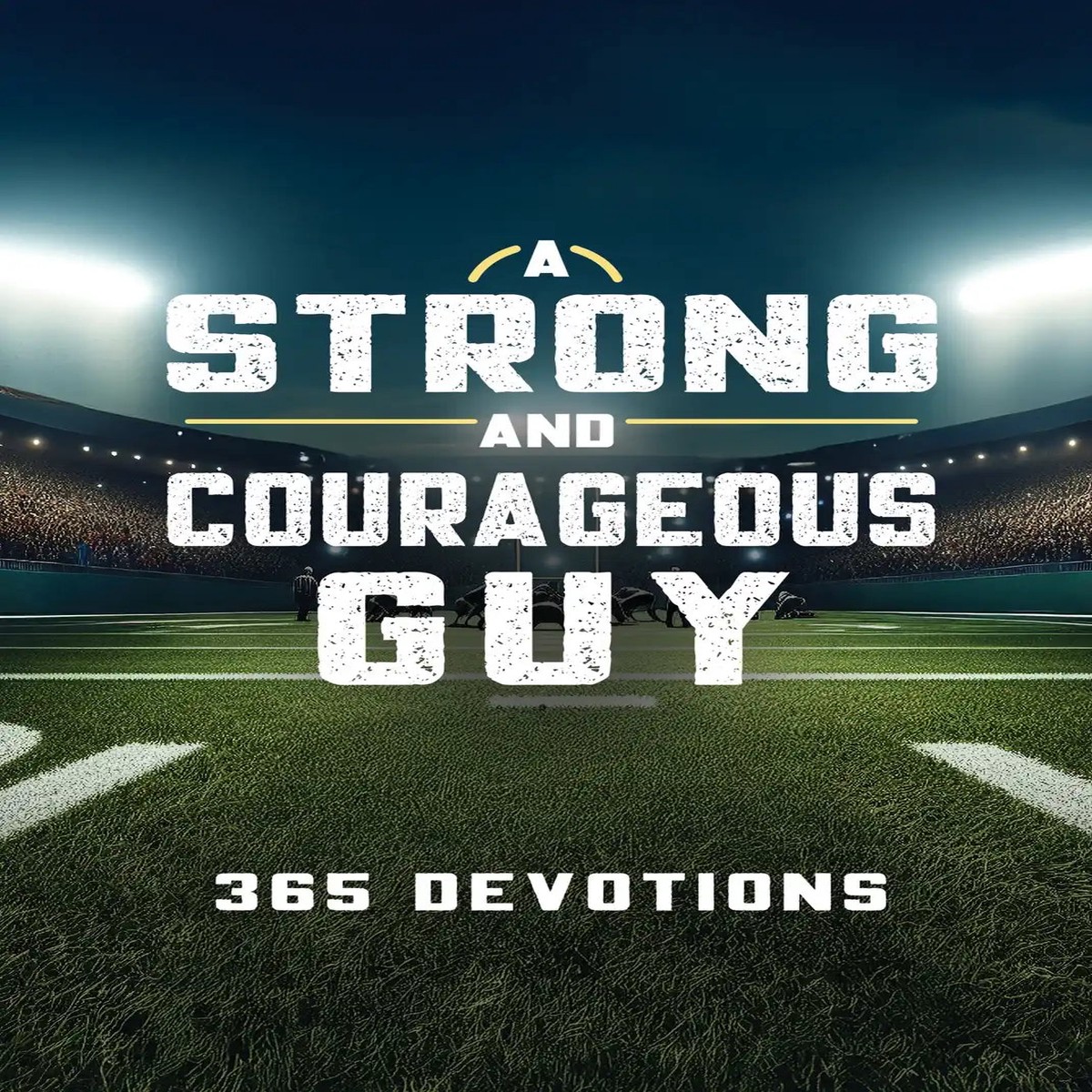 A Strong and Courageous Guy: 365 Devotions