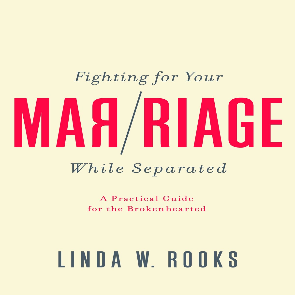 Fighting For Your Marriage While Separated: A Practical Guide For the Broken Hearted