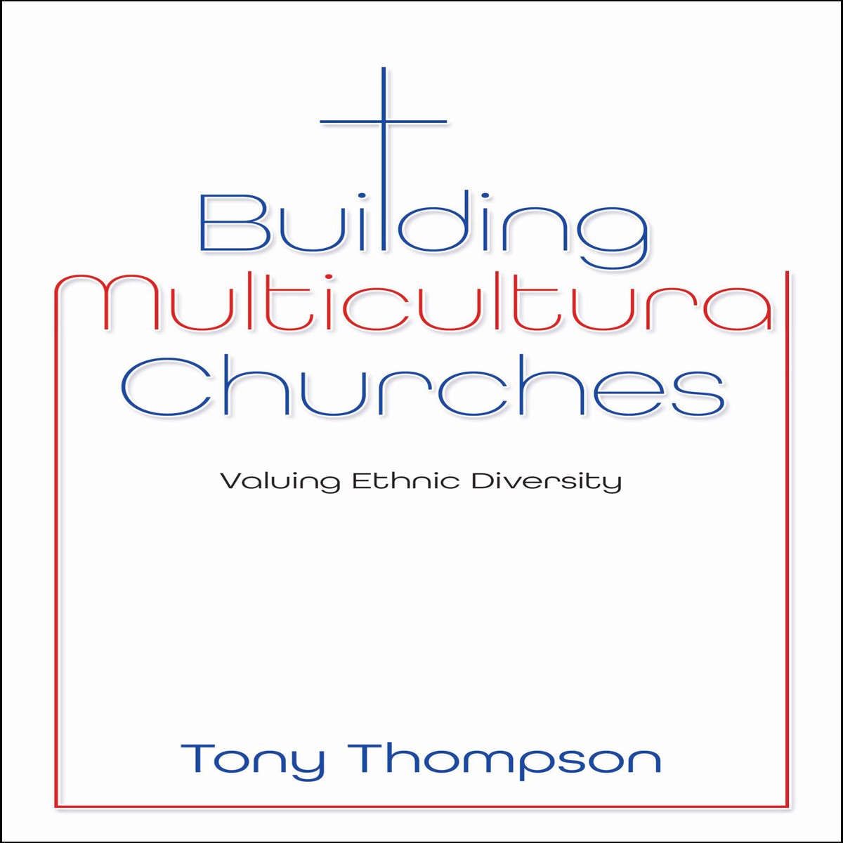 Building Multicultural Churches: Valuing Ethnic Diversity