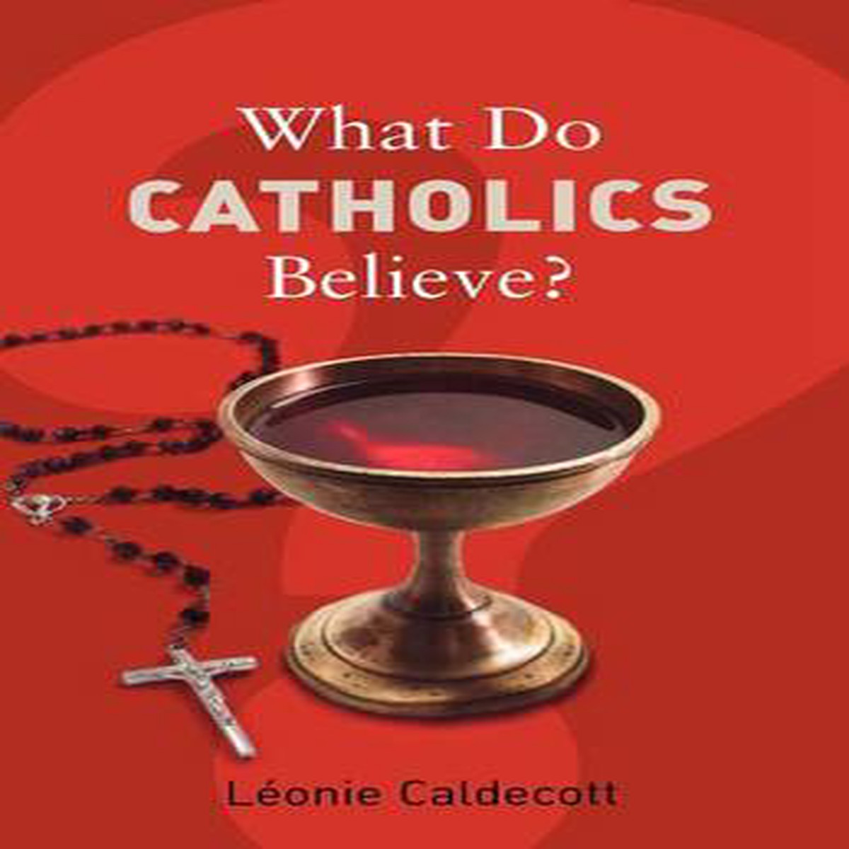 What Do Catholics Believe?