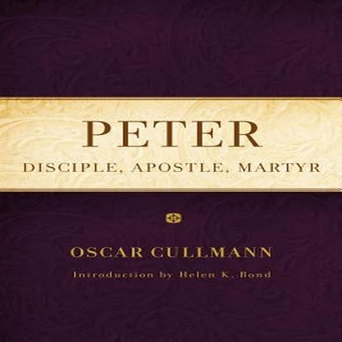 Peter: Disciple, Apostle, Martyr